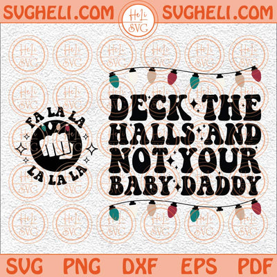 Deck The Halls And Not Your Baby Daddy Svg Funny Baby Daddy Svg Png Dxf Eps Pocket Design Files