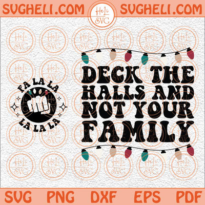 Deck The Halls And Not Your Family Svg Funny Family Christmas Svg Png Dxf Eps Pocket Design Files
