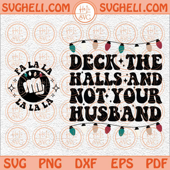 Deck The Halls And Not Your Husband Svg Funny Daddy Christmas Svg Png Dxf Eps Pocket Design Files