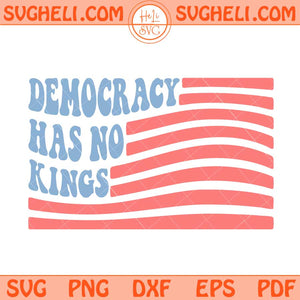 Democracy Has No Kings Svg Pro Immigration Svg Political Svg Png Dxf Eps Files