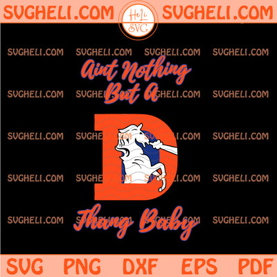 Denver Broncos Ain’t Nothing But a Thang Baby Svg