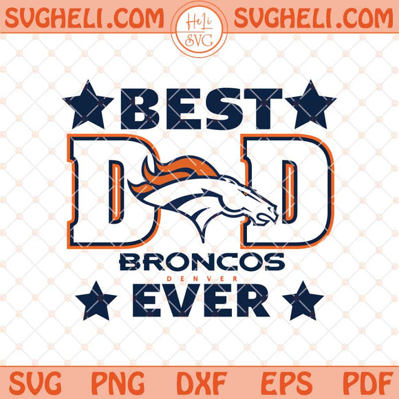 Denver Broncos Best Dad Ever Father's Day Football Svg Png Dxf Eps Files