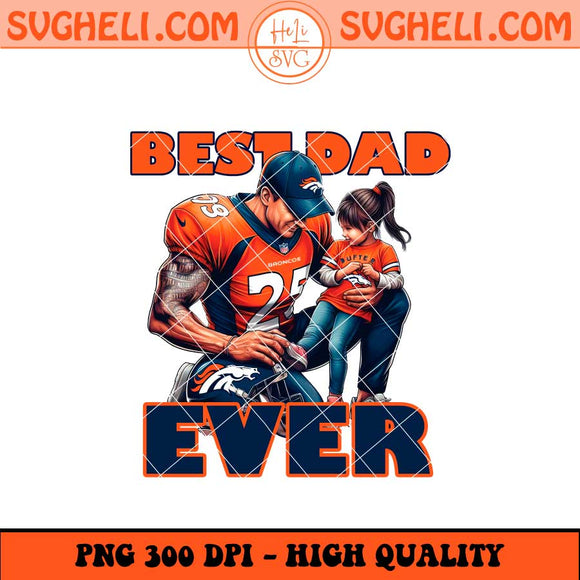 Denver Broncos Best Dad Ever Png Denver Broncos Dad Png Sublimation Files