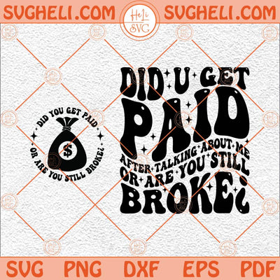 Did You Get Paid After Talking About Me Or Are You Still Broke Svg Png Dxf Eps Pocket Design Files