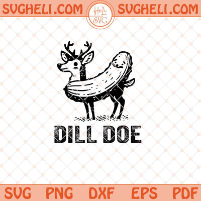 Dill Pickle Svg Dill Doe Svg Funny Graphic Svg Pickle Svg Dxf Eps Files