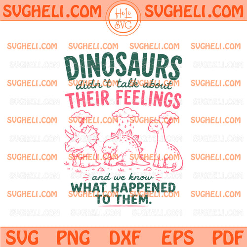Dinosaurs Didn't Talk About Their Feeling Svg Dinosaurs Svg