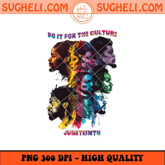 Do It For The Culture Juneteenth Png Juneteenth Png Sublimation Files