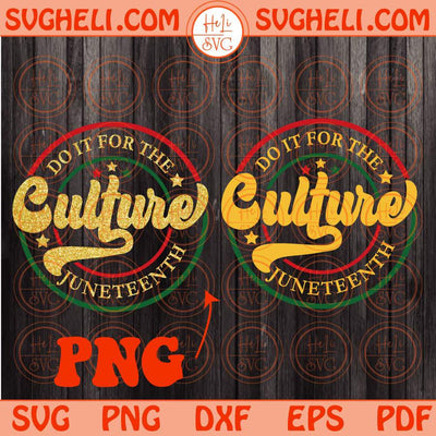 Do It For The Culture Svg Juneteenth Svg 1865 Svg Black History Svg Png Dxf Eps Files