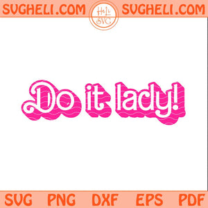 Do It Lady Svg Barbie Lady Humor Svg Viral Humor Svg Png Dxf Eps Files