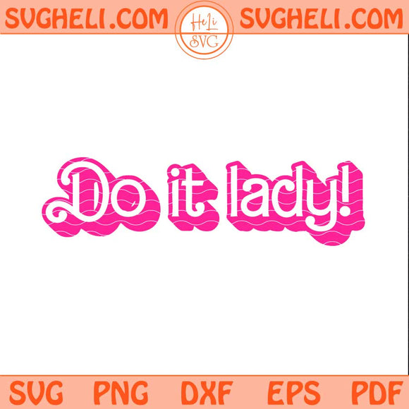 Do It Lady Svg Barbie Lady Humor Svg Viral Humor Svg Png Dxf Eps Files