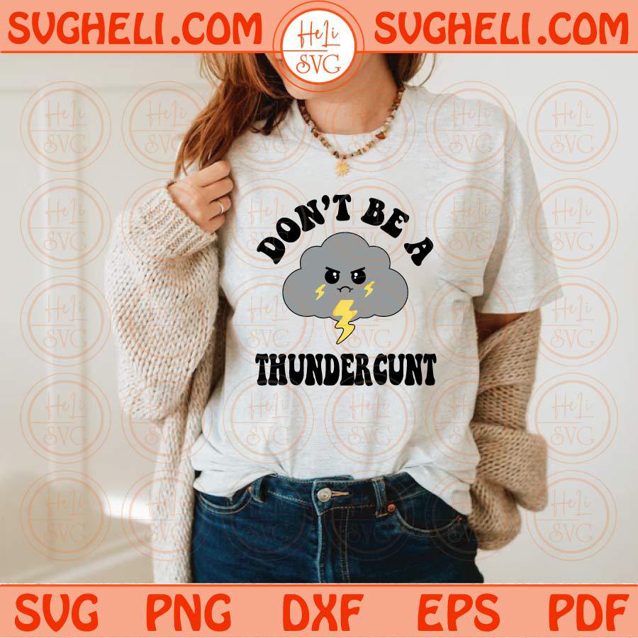 Don't Be A Thundercunt Svg Funny Svg Friends Svg Sarcasm Svg Png