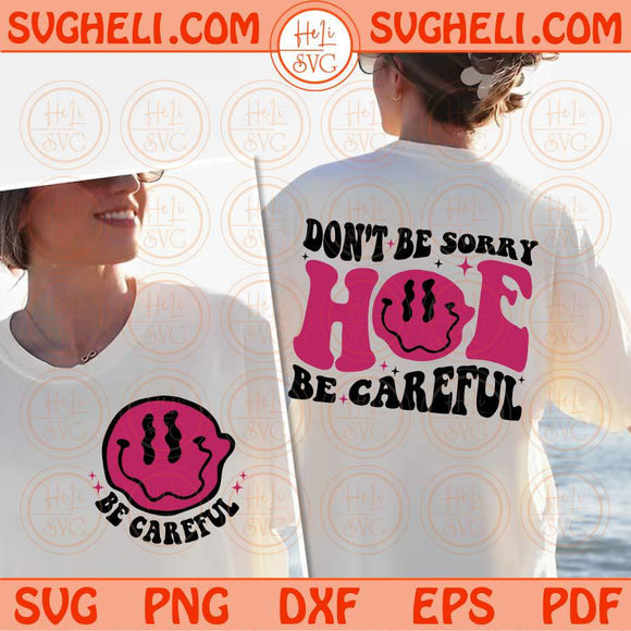 Don't Be Sorry Hoe Be Careful Svg Smiley Petty Svg Adult Humor Svg Png Dxf Eps Files