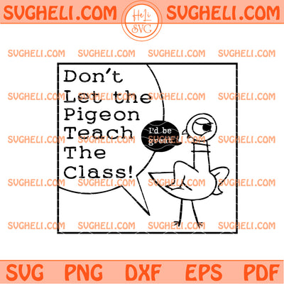 Don't Let the Pigeon Teach the Class Svg The Pigeon Svg