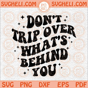 Don't Trip Over What's Behind You Svg Motivational Positive Svg Png Dxf Eps Files