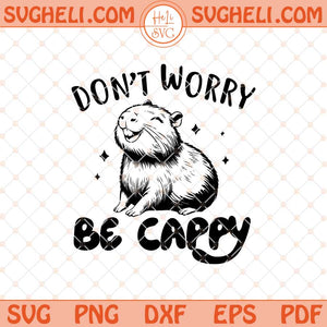 Don't Worry Be Capy Svg Swag Capybara Svg Capybara Svg Png Dxf Eps Files