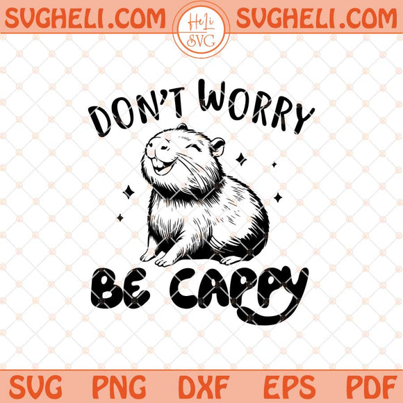 Don't Worry Be Capy Svg Swag Capybara Svg Capybara Svg Png Dxf Eps Files