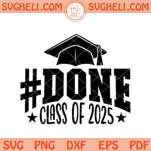 Done Class Of 2025 Svg 2025 Graduation Svg Graduation Svg Png Dxf Eps Files