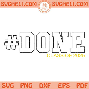 Done Class Of 2025 Svg Graduation Svg Senior 2025 Done Svg Png Dxf Eps Files