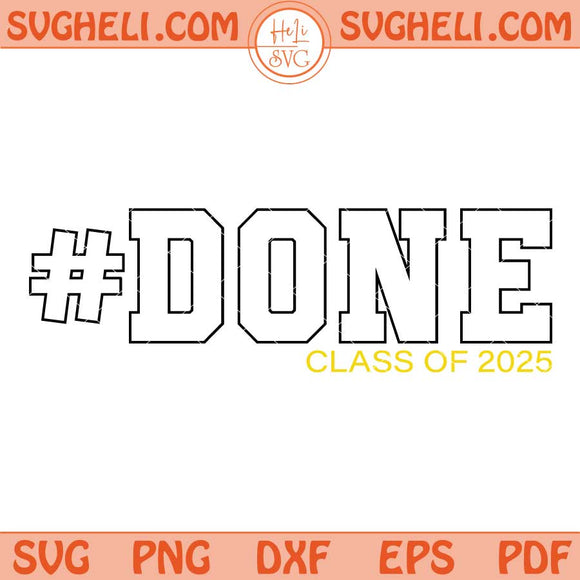 Done Class Of 2025 Svg Graduation Svg Senior 2025 Done Svg Png Dxf Eps Files