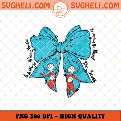 Dr Seuss In A World Where You Can Be Anything Be Kind Png Sublimation Files
