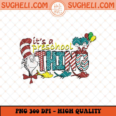 Dr Seuss It's A Preschool Thing Png Read Across America Png Sublimation Files