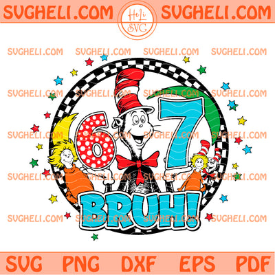 Dr Seuss Six Seven Bruh Svg Dr Seuss Thing 67 Svg