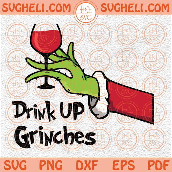 Drink Up Grinches Svg Grinch Dr Seuss Svg Christmas Svg Grinc Svg Png Dxf Eps