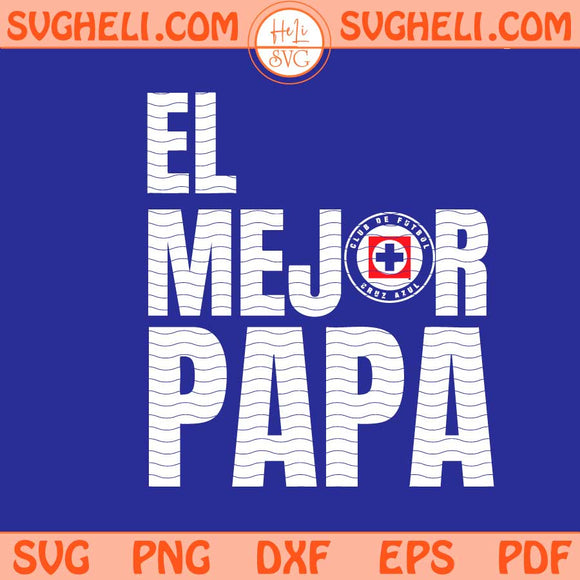 El Mejor Papa Cruz Azul Svg Soccer Dad Gift Mexican Svg Png Dxf Eps Files