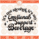 Emotional Support Beverage Svg Funny Drinking Alcohol Svg Wine Svg Png Dxf Eps Files