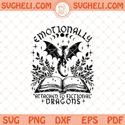 Emotionally Attached to Fictional Dragons Bookish Svg Png Dxf Eps Files