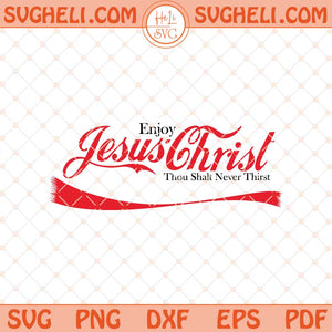 Enjoy Jesus Christ Thou Shalt Never Thirst Svg Funny Jesus Svg Png Dxf Eps Files