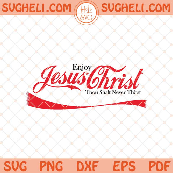 Enjoy Jesus Christ Thou Shalt Never Thirst Svg Funny Jesus Svg Png Dxf Eps Files