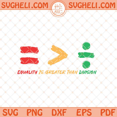 Equality is Greater Than Division Svg Black History Svg Png Dxf Eps Files
