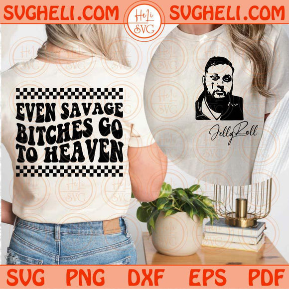 Even Savage Bitches Go To Heaven Svg Jelly Roll Svg Country Svg Png Sublimation Dxf Eps Files