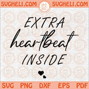 Extra Heartbeat Inside Svg Pregnancy Reveal Svg Mommy To Be Svg Png Dxf Eps Files