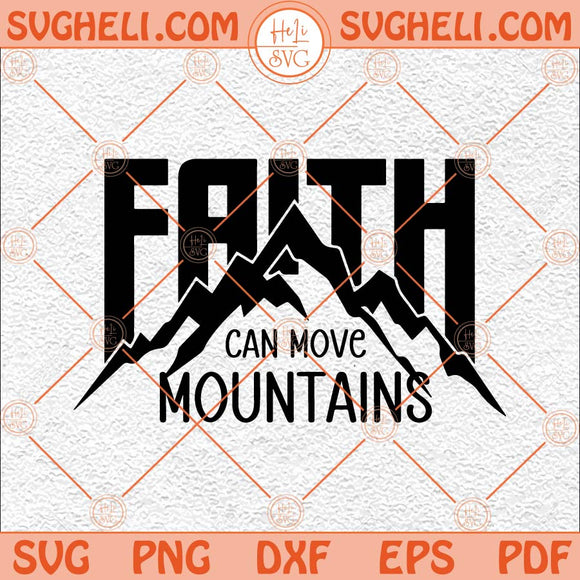 Faith Can Move Mountains Svg Faith Svg Christian Svg Jesus Svg Png Dxf Eps Files