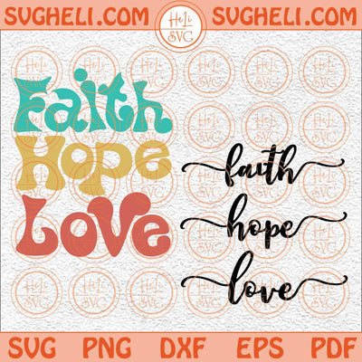 Faith Hope Love Svg Faith Svg Hope Svg Love Svg Christian Svg Png Dxf Eps 2 Styles Files