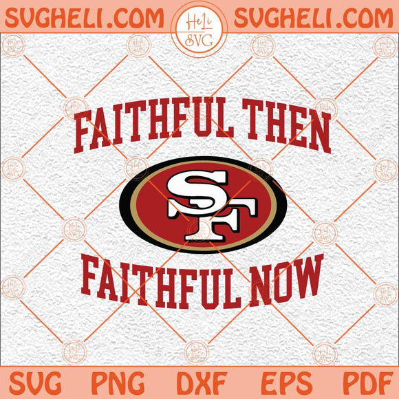 Faithful Then Svg Faithful Now Svg San Francisco Sports Svg Png Dxf Eps Files