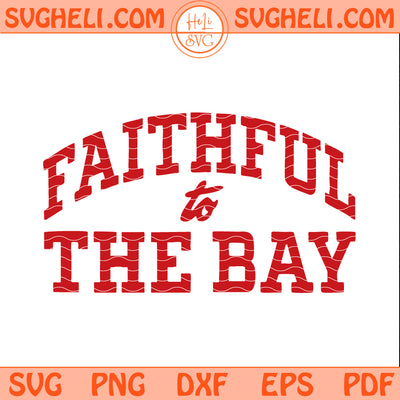 Faithful To The Bay San Francisco 49ers Svg 49ers Svg