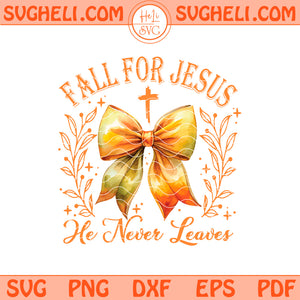 Fall For Jesus He Never Leaves Svg Religious Autumn Svg Png Dxf Eps Pdf Files