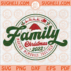 Family Christmas 2023 Svg Making Memories Together Svg 2023 Svg Png Dxf Eps
