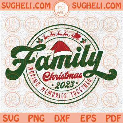 Family Christmas 2023 Svg Making Memories Together Svg 2023 Svg Png Dxf Eps