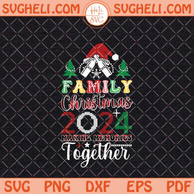Family Christmas 2024 Making Memories Together Svg Png Dxf Eps Files