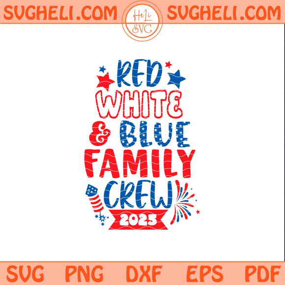 Family Crew 2025 Svg Red White & Blue Family Crew 2025 Svg Png Dxf Eps Files