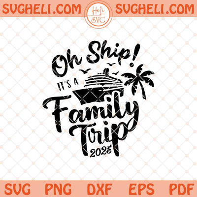 Family Cruise 2025 Svg Oh Family Cruise Svg Vacation Svg Png Dxf Eps Files