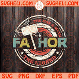 Fathor Svg Father's Day Svg Father The Man The Myth The Legend Svg Png Dxf Eps Files