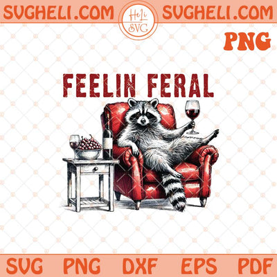 Feelin Feral Funny Png Sarcastic Snarky Png Funny Raccoon Png Dxf Eps Files