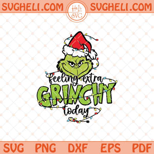 Feeling Extra Grinchy Today Svg Grinchy Christmas Svg Png Dxf Eps Files