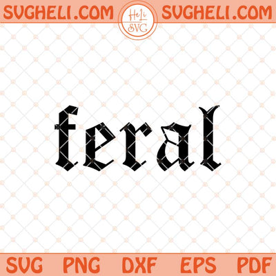 Feral Svg Retro Feral Png Gothic Funny Quote Svg Png Dxf Eps Files
