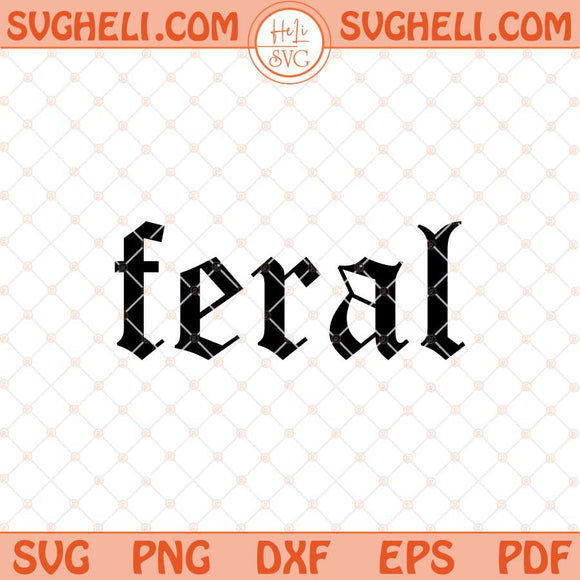 Feral Svg Retro Feral Png Gothic Funny Quote Svg Png Dxf Eps Files